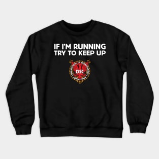 DSC - Try to keep up! Crewneck Sweatshirt